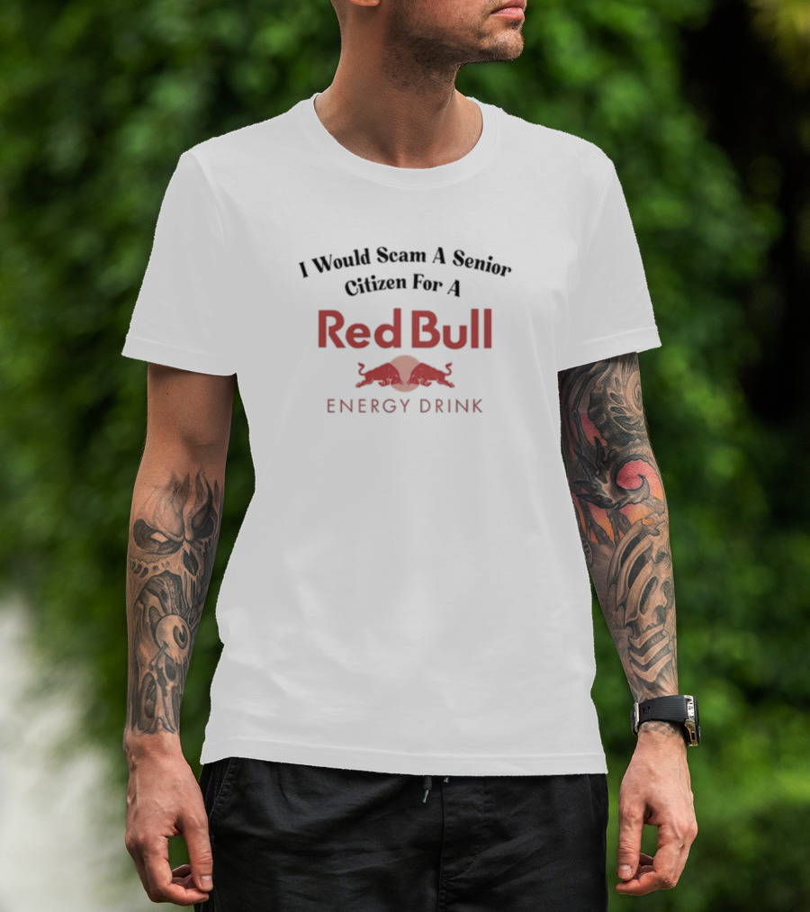 Unethicalthreads I Would Scam A Senior Citizen For A Red Bull Energy Drink T-Shirt