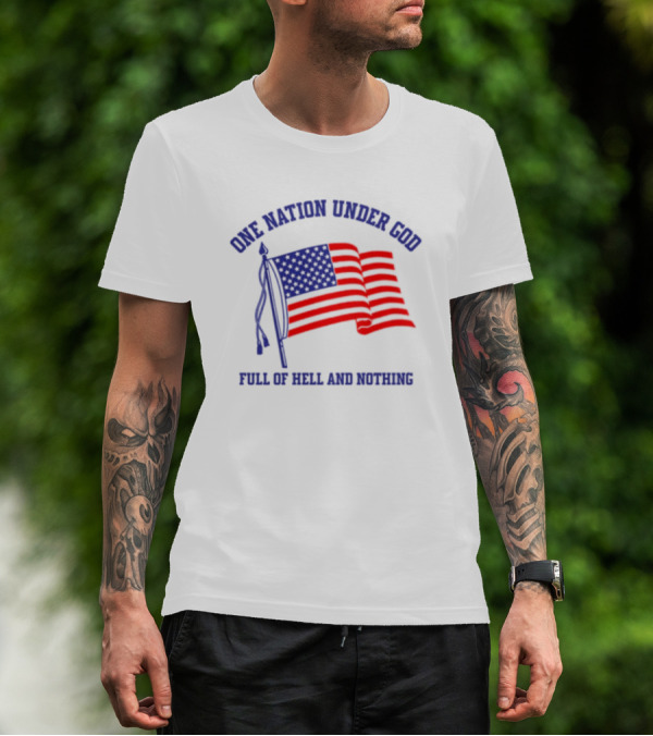 One Nation Under God Full Of Hell And Nothing American Flag Bandofnothing T-Shirt