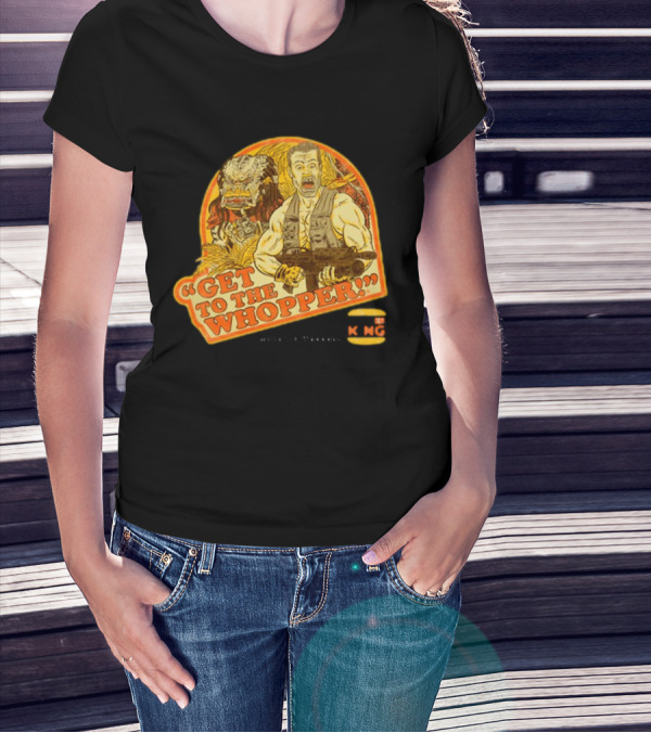 Get To The Whopper Make It A Whopper KMG T-Shirt