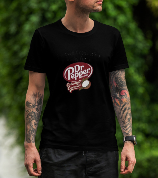 I Would Dropkick A Child For A Dr Pepper Creamy Coconut T-Shirt