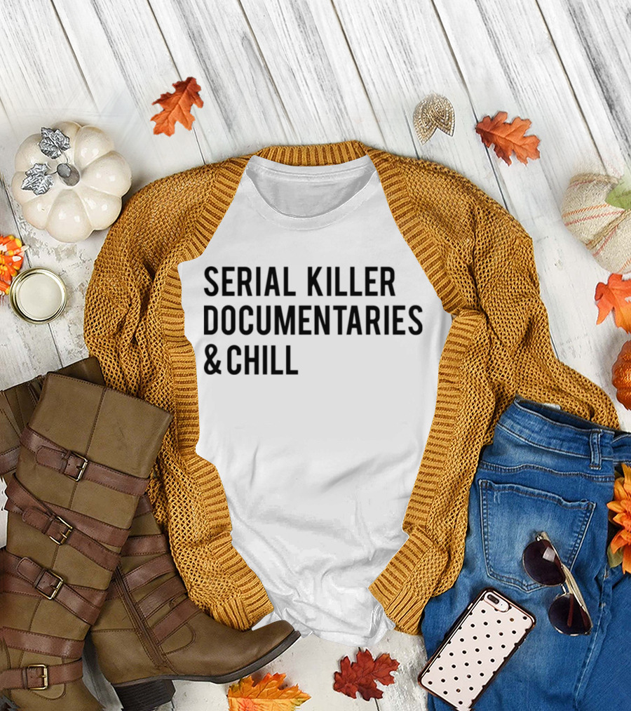 Serial Killer Documentaries and Chill Dark Humor Trend T-Shirt