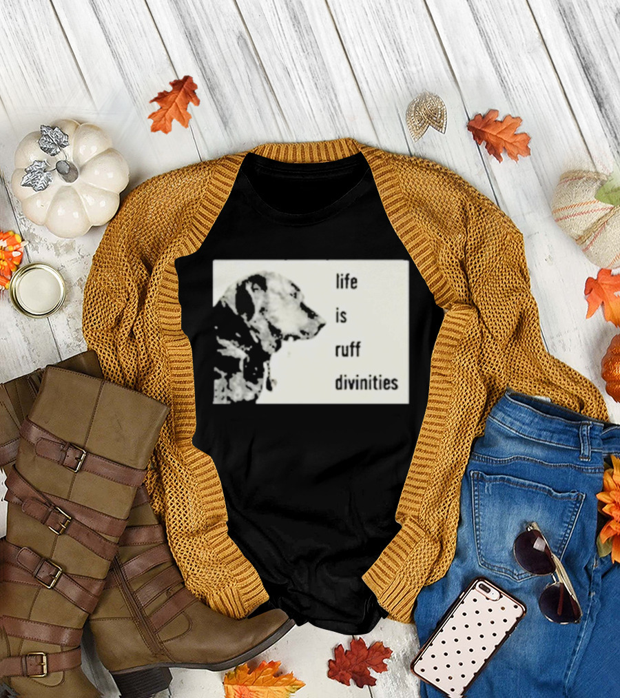 Life Is Ruff Divinities Dog Profile T-Shirt