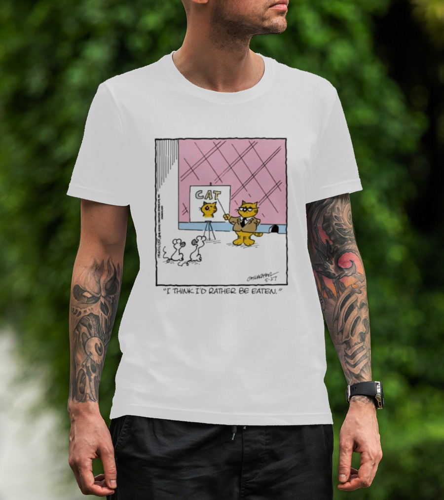 Cat I Think I’d Rather Be Eaten T-Shirt