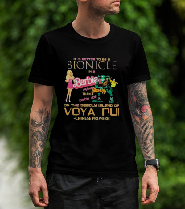 It Is Better To Be A Bionicle In A Barbie Playhouse Than A Barbie Doll On The Deadly Island Of Voya Nui Chinese Proverb T-Shirt