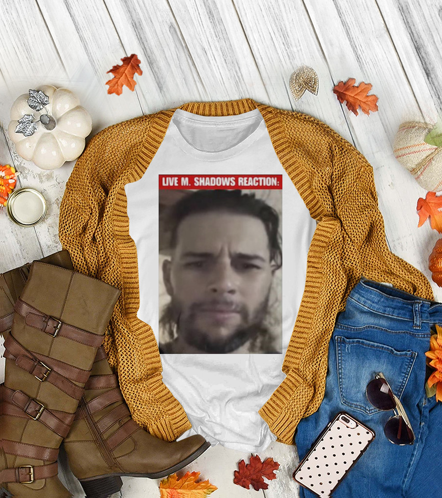LIVE M. SHADOWS REACTION: MEME FACE IMAGE T-Shirt