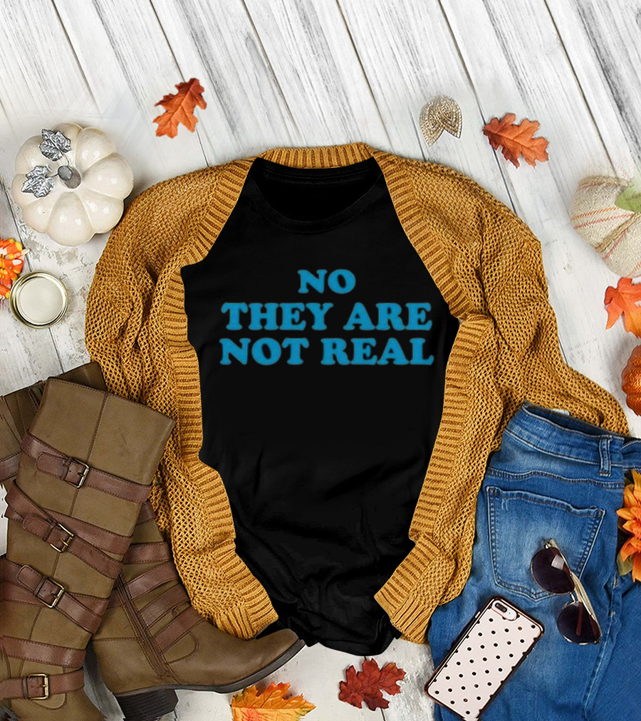 No They Are Not Real Bold Blue Text T-Shirt