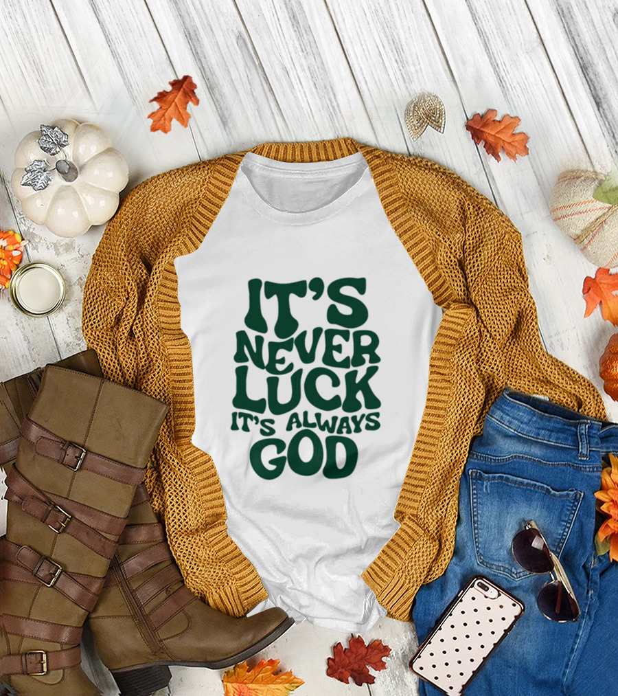 Jacque Aye It's Never Luck It's Always God T-Shirt