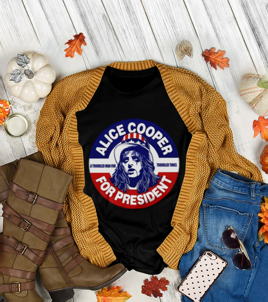 Alice Cooper For President A Troubled Man For Troubled Times T-Shirt