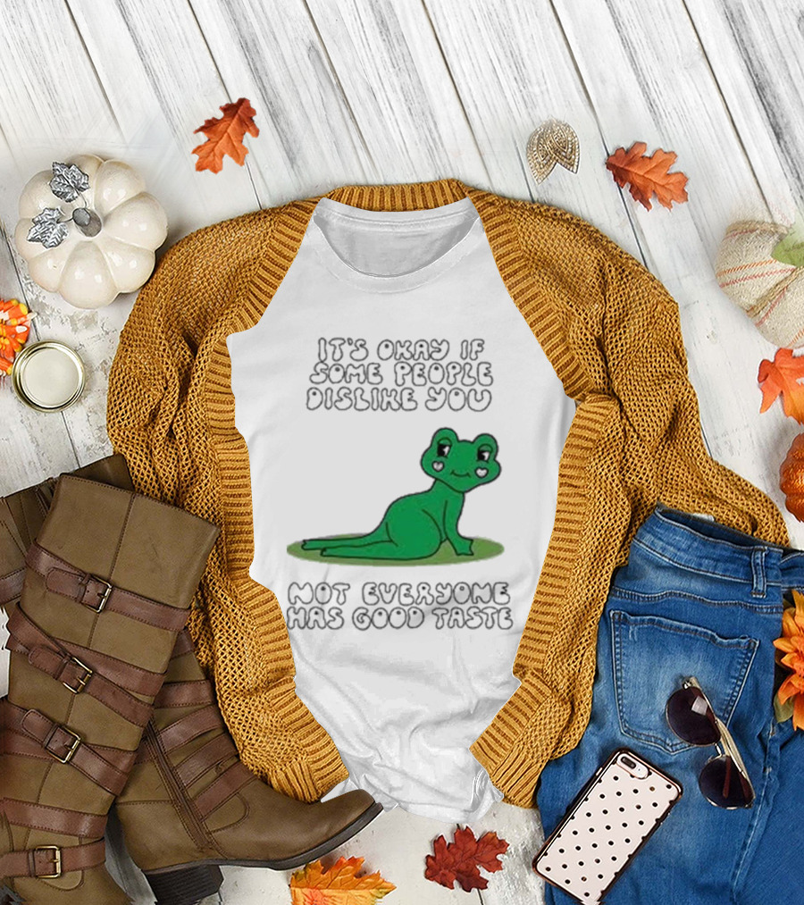 It's Okay If Some People Dislike You Not Everyone Has Good Taste Cute Green Frog T-Shirt