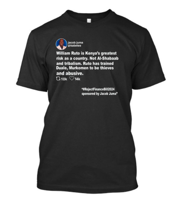 William Ruto Is Kenya's Greatest Risk Not Al-Shabaab Tribalism Reject Finance Bill 2024 Jacob Juma T-Shirt