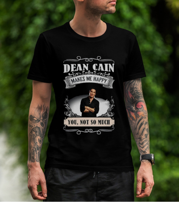 Dean Cain Makes Me Happy You Not So Much T-Shirt