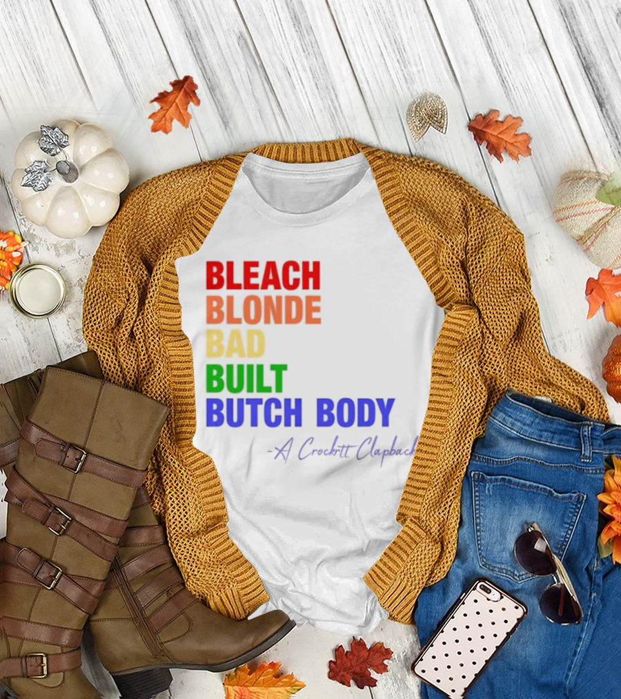 Bleach Blonde Bad Built Butch Body Crooked Clapback T-Shirt