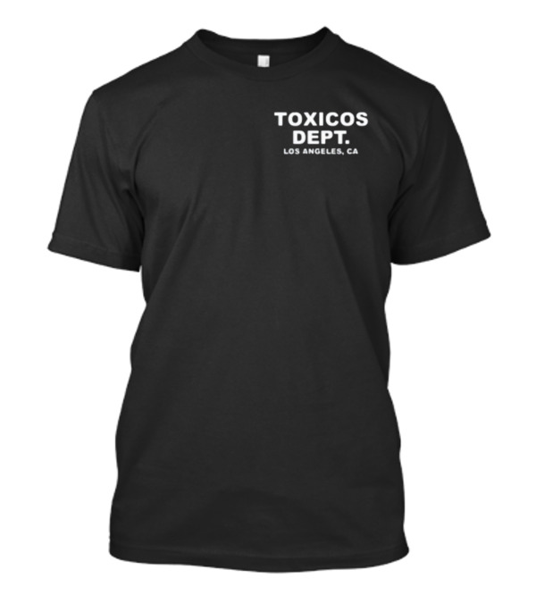 Toxicos Dept Los Angeles CA Chicostoxicos T-Shirt