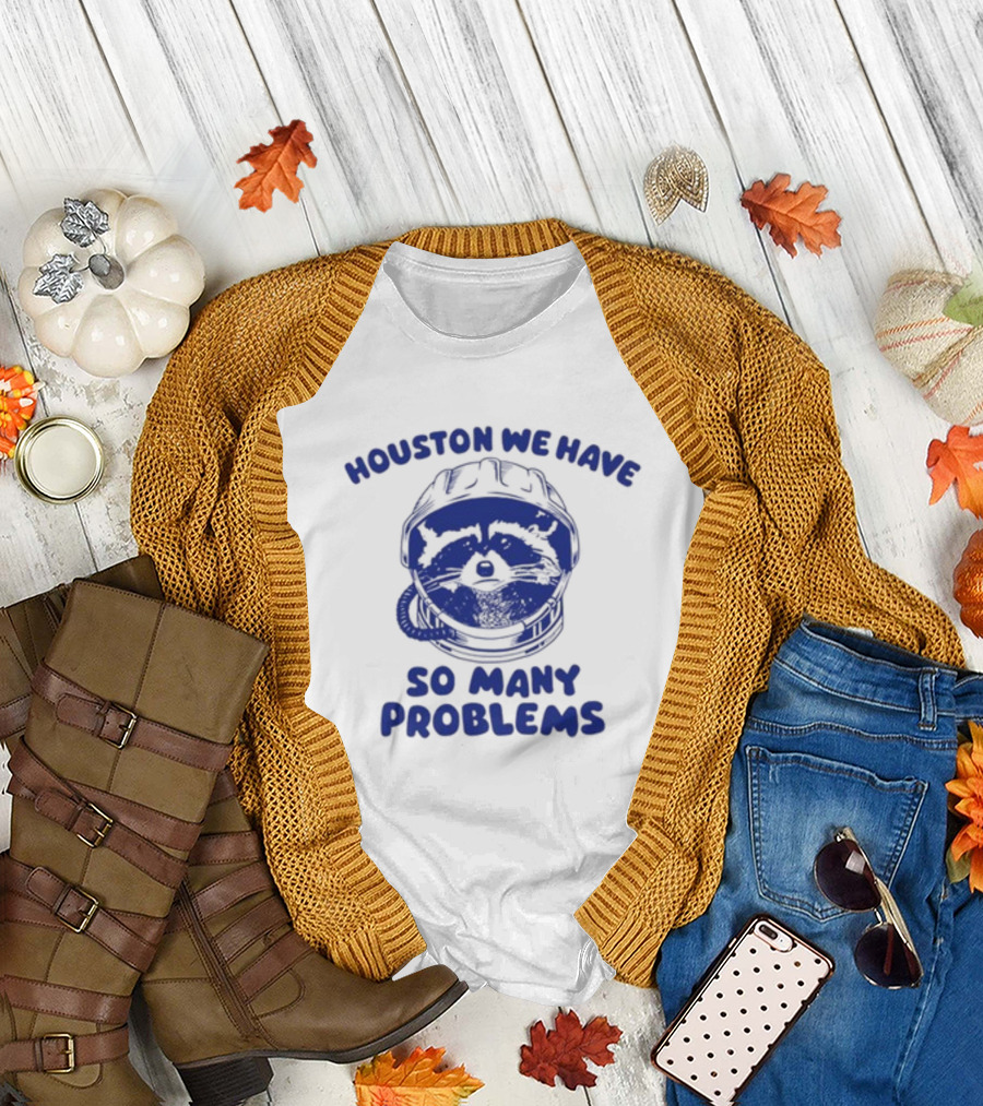 Houston We Have So Many Problems Raccoon In Space Helmet T-Shirt