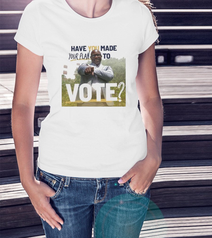 Have You Made Your Plan To Vote? T-Shirt