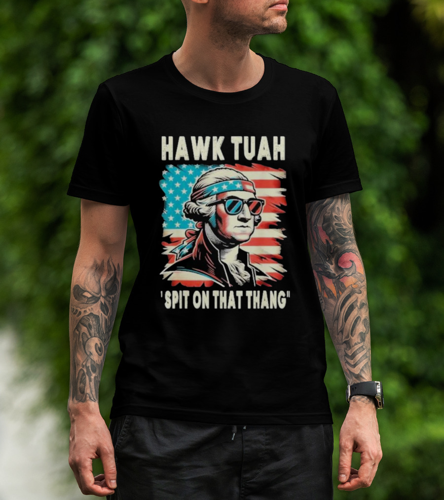 Hawk Tuah Spit On That Thang George Washington America Sunglasses Bandana Patriot T-Shirt