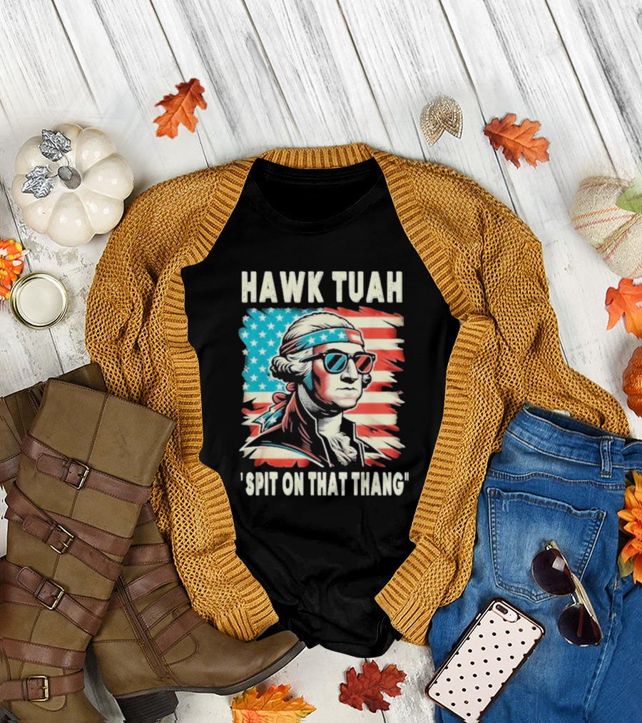 Hawk Tuah Spit On That Thang George Washington America Sunglasses Bandana Patriot T-Shirt