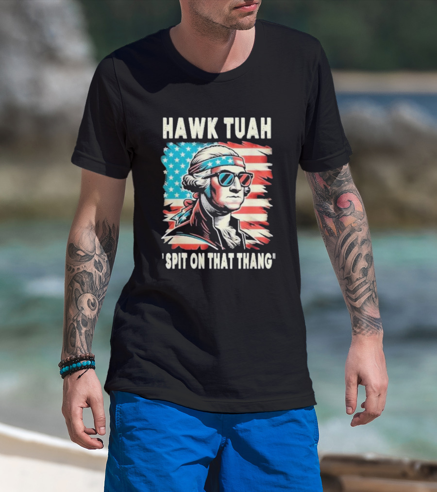 Hawk Tuah Spit On That Thang George Washington America Sunglasses Bandana Patriot T-Shirt