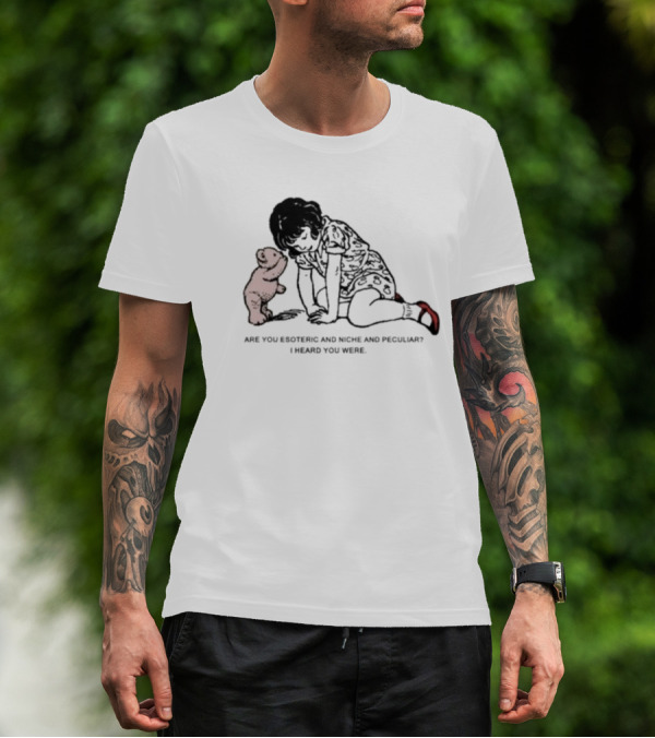 Are You Esoteric And Niche And Peculiar I Heard You Were With Girl And Bear T-Shirt