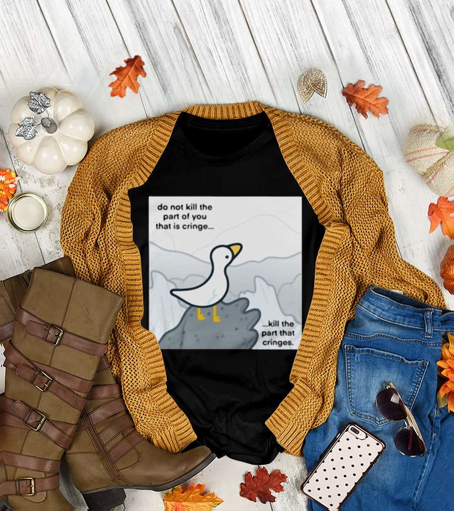 Eveoart Do Not Kill Cringe Goose Part That Cringes T-Shirt
