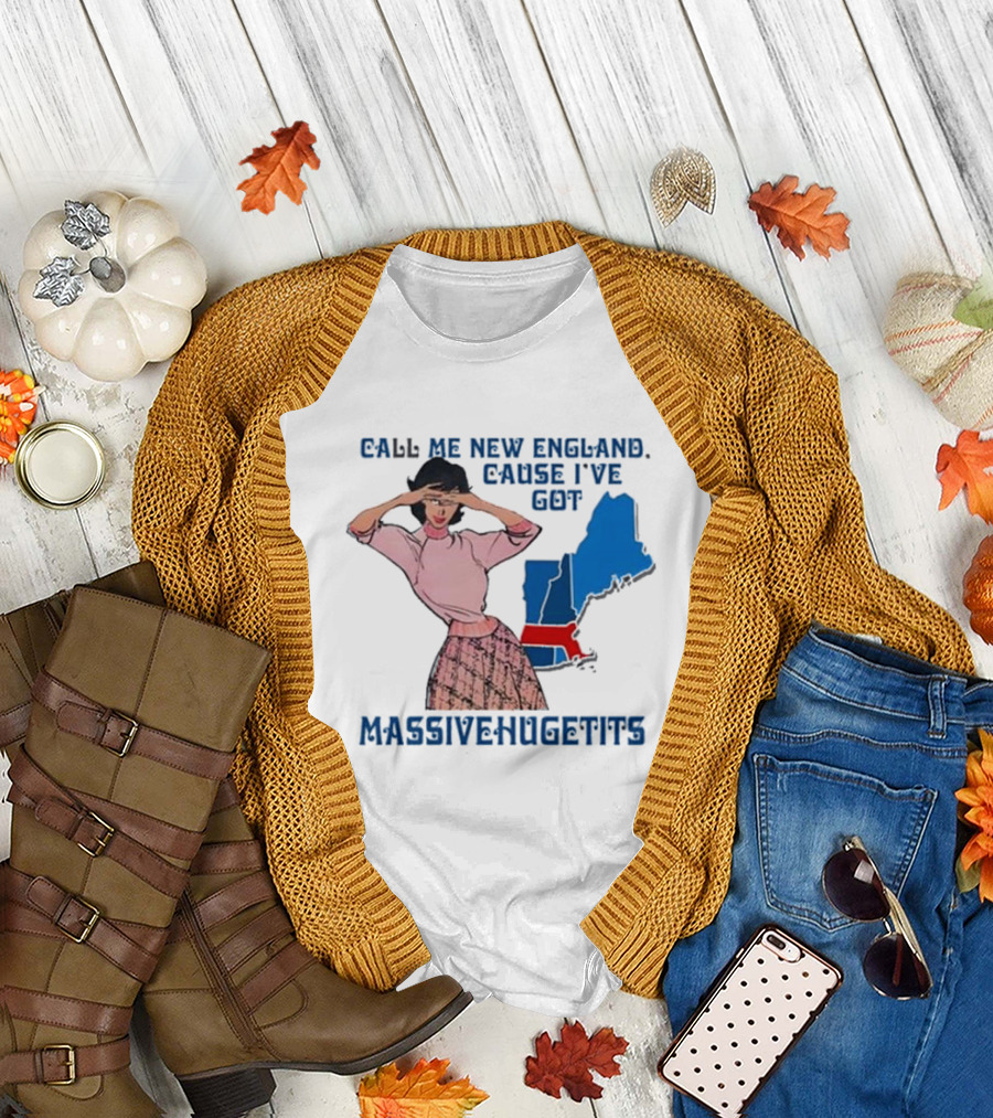 Call Me New England Cause I’ve Got Massivehugetits With Map and Girl T-Shirt