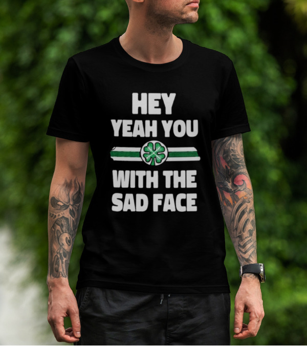 Hey Yeah You With The Sad Face Clover Green Stripes T-Shirt
