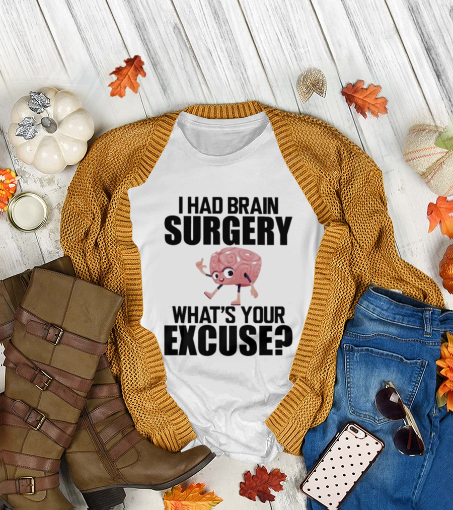 I Had Brain Surgery What's Your Excuse Animated Brain T-Shirt
