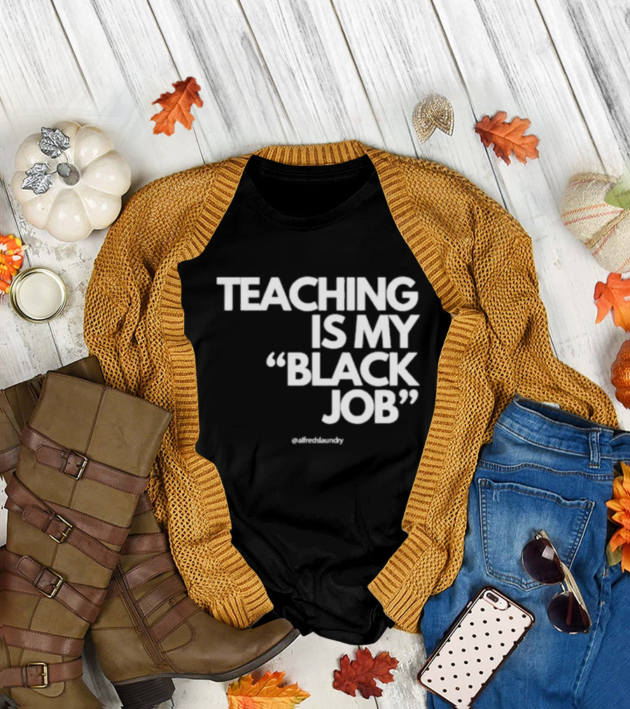 Teaching Is My Black Job by Alfred's Laundry T-Shirt