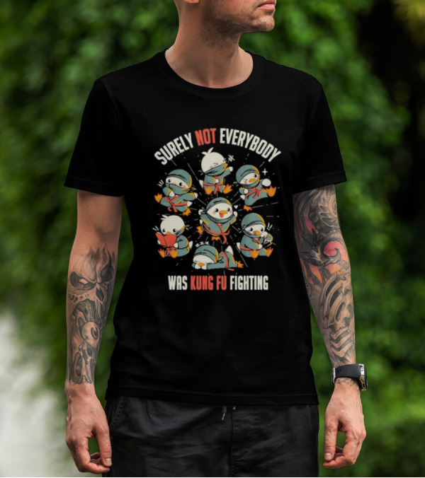 Surely Not Everybody Was Kung Fu Fighting Duck Ninja Fun Scenes T-Shirt