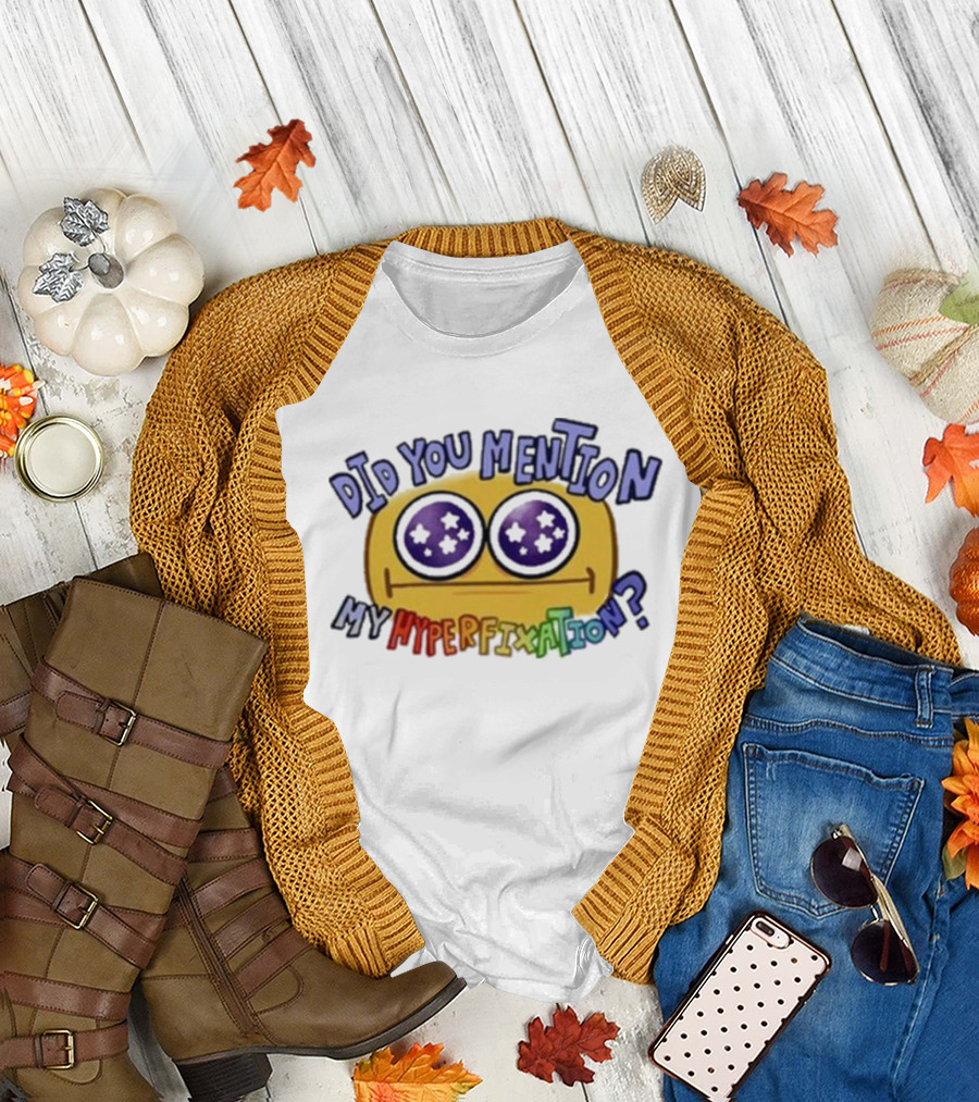 Starry Eye Emoji Did You Mention My Hyperfixation T-Shirt
