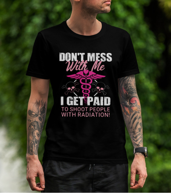 Don’t Mess With Me I Get Paid To Shoot People With Radiation Pink Caduceus Skull T-Shirt