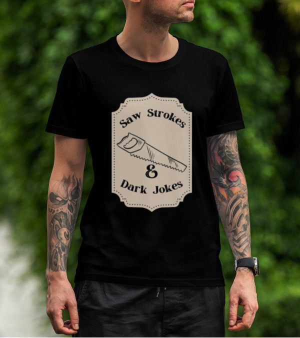 Saw Strokes And Dark Jokes Fun Saw Drawing T-Shirt