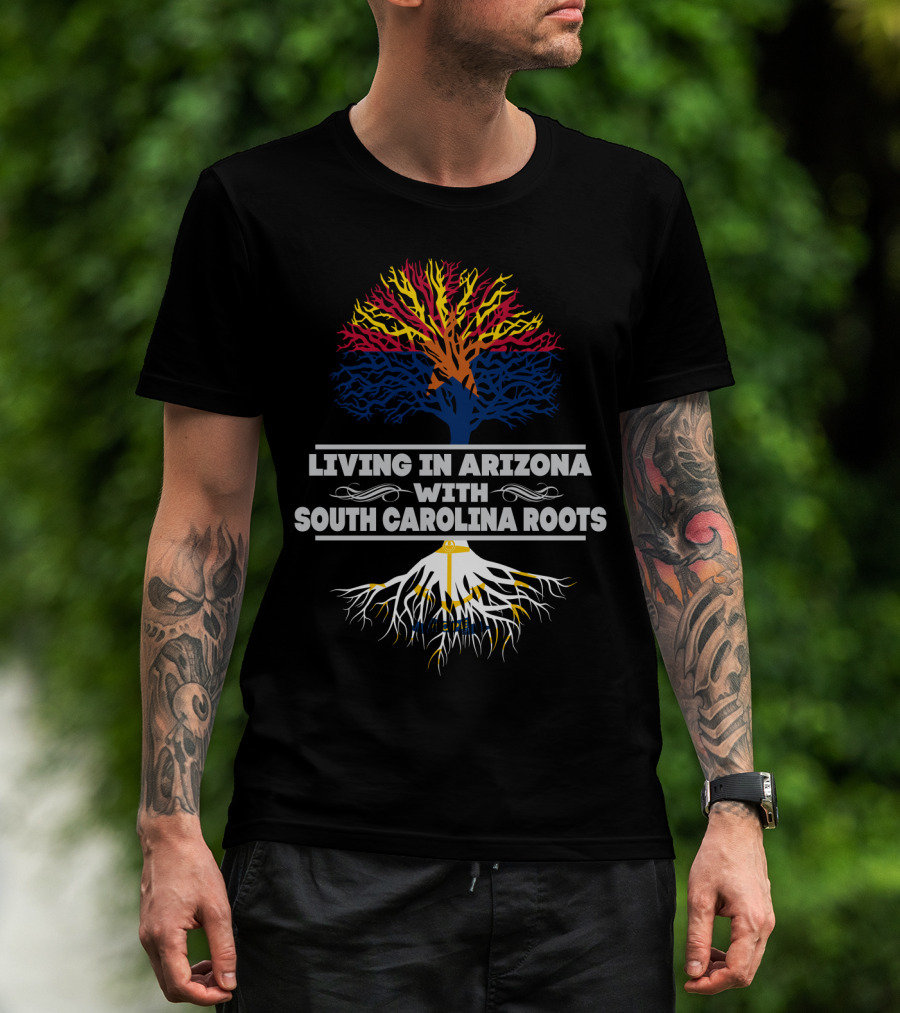Living In Arizona Embracing Vibrant South Carolina Roots With Colorful Tree Symbolism T-Shirt