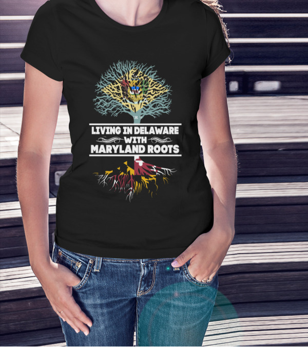 Living In Delaware With Maryland Roots Tree Design Featuring Maryland Flag T-Shirt