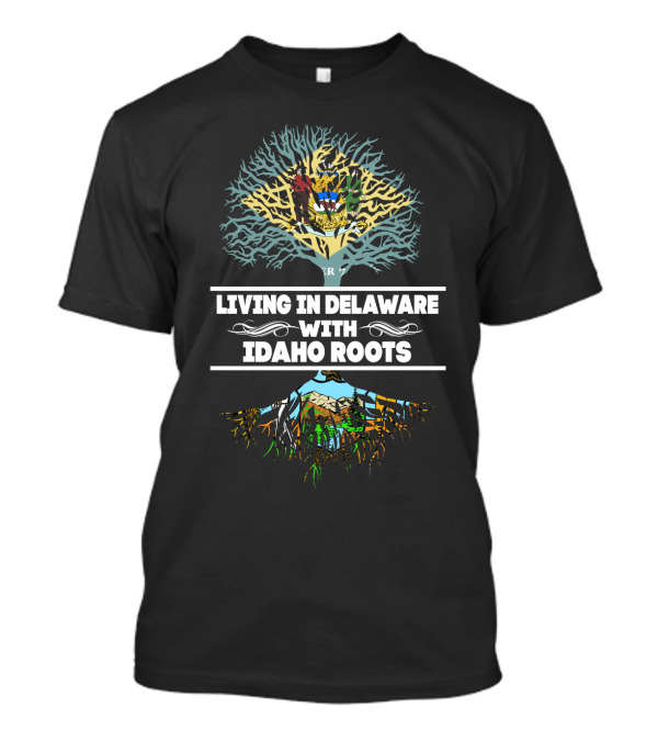 Living In Delaware With Idaho Roots Tree And Mountain T-Shirt