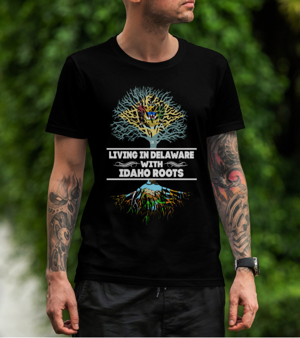 Living In Delaware With Idaho Roots Tree And Mountain T-Shirt