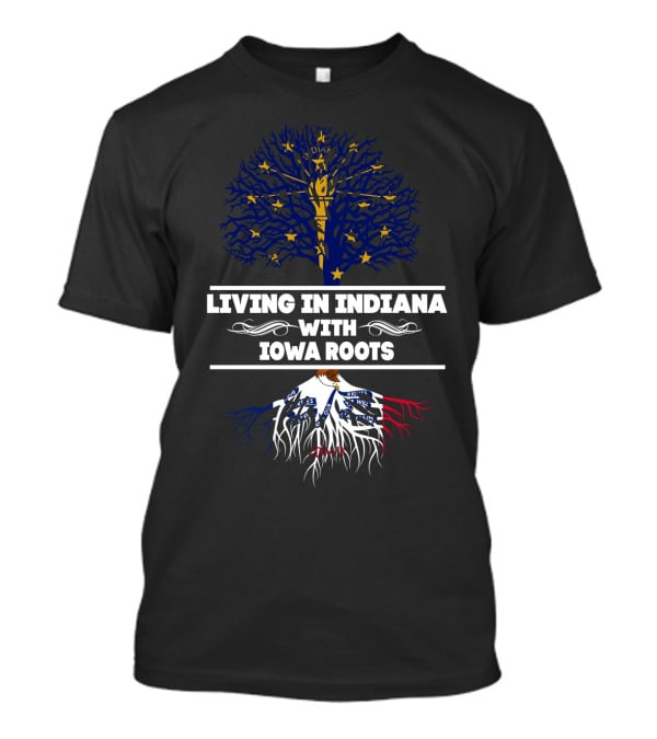 Living In Indiana With Iowa Roots Tree Design Featuring Indiana State Flag And Roots Themed T-Shirt