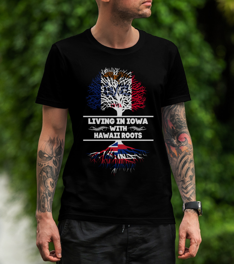 Living In Iowa With Hawaii Roots Iowa Flag Tree And Hawaiian Roots T-Shirt