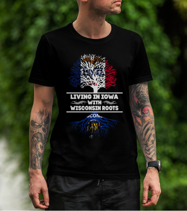 Living In Iowa With Deep Wisconsin Flag Roots T-Shirt