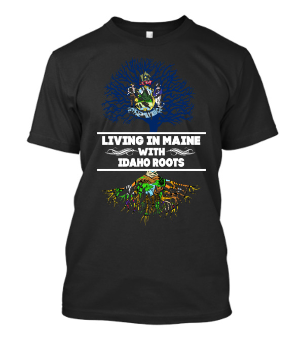 Living In Maine With Proud Idaho Roots Tree Design With State Symbols T-Shirt