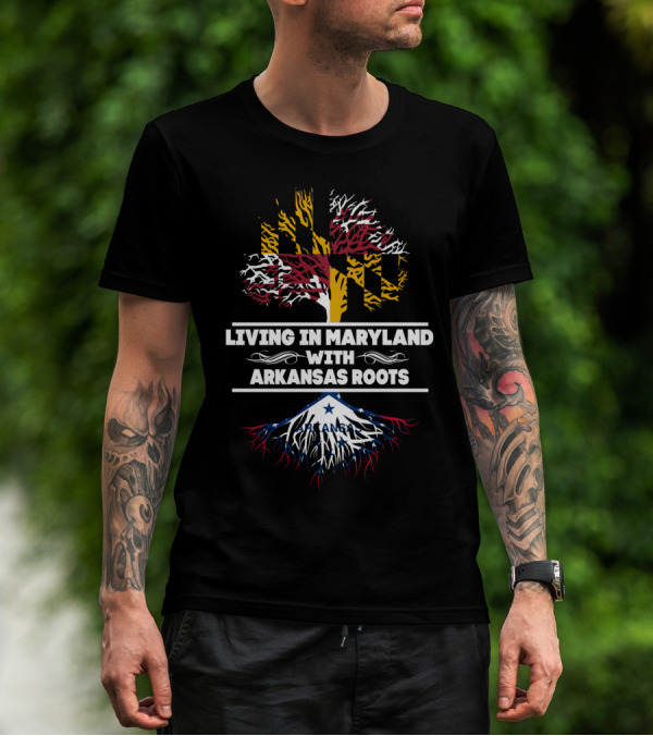 Living In Maryland With Arkansas Roots Maryland Flag Tree And Arkansas State Flag T-Shirt