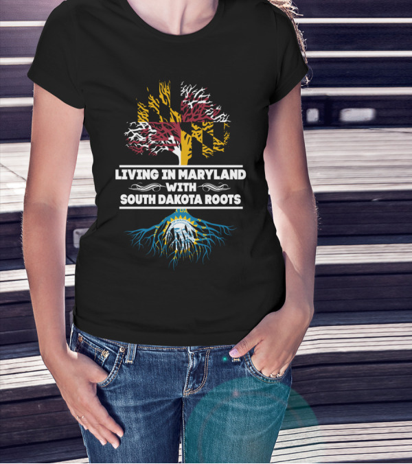 Living In Maryland With South Dakota Roots Tree Design Featuring State Flags T-Shirt