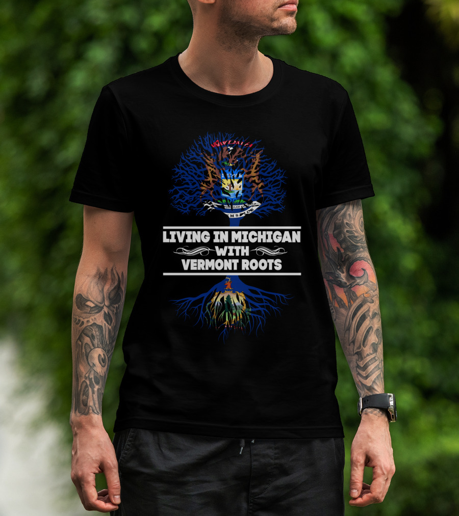 Living In Michigan With Vermont Roots Featuring State Seals And Tree Motif T-Shirt