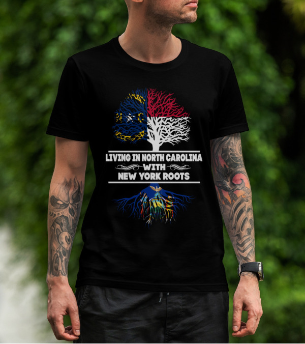 Living In North Carolina With New York Roots Featuring State Flags And Tree T-Shirt