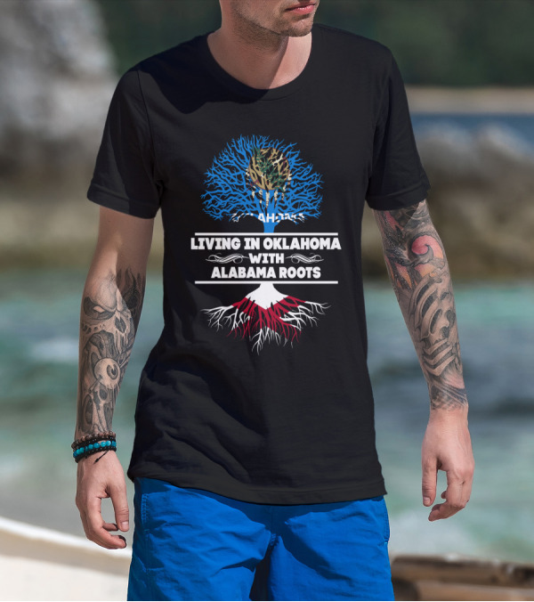 Living In Oklahoma With Alabama Roots Tree Design Featuring Oklahoma Flag And Alabama Roots Motif T-Shirt