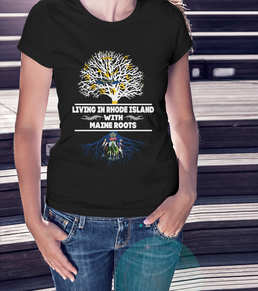 Living In Rhode Island Embracing Deep Maine Roots Tree Symbolism T-Shirt