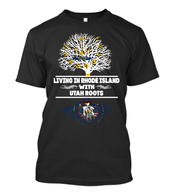 Living In Rhode Island With Deep Utah Roots Tree Design Featuring State Symbols T-Shirt