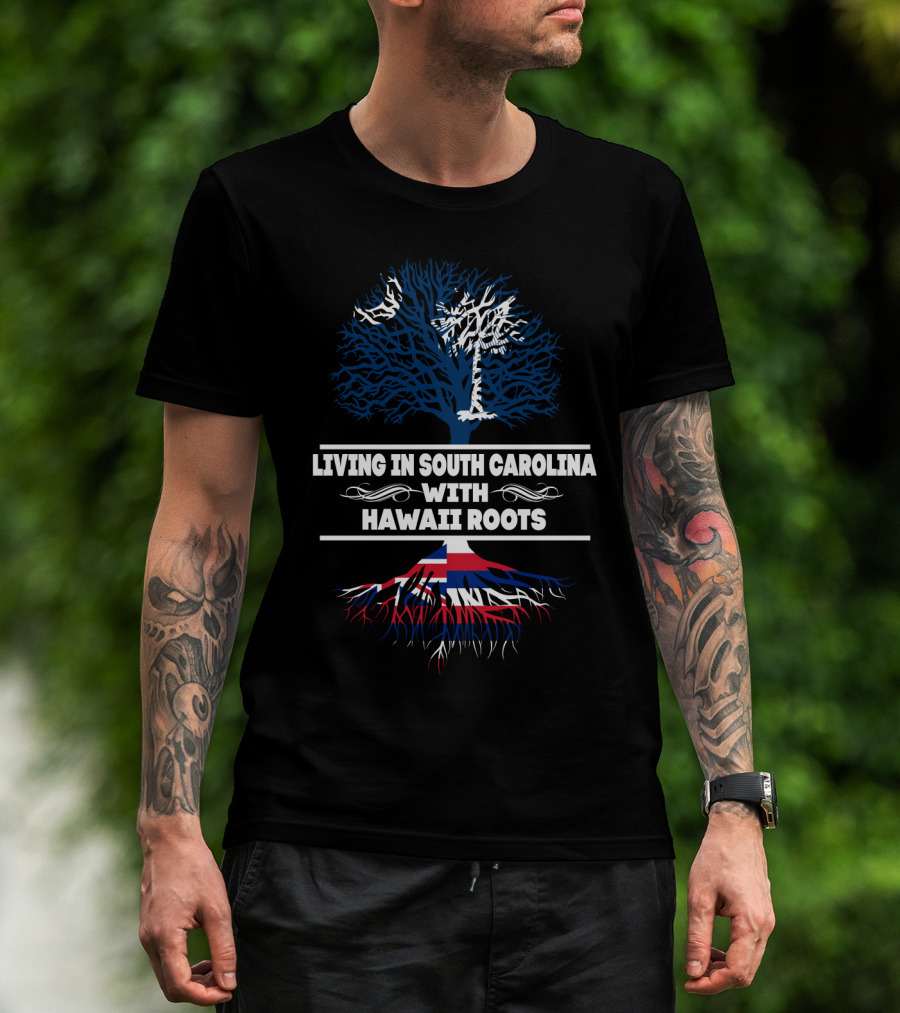 Living In South Carolina With Hawaii Roots Palmetto Tree And Hawaiian Flag Elements T-Shirt
