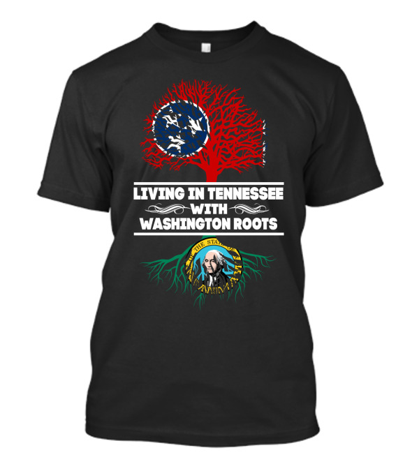 Living In Tennessee With Washington Roots Featuring Tennessee Flag Tree And Washington State Seal Roots T-Shirt
