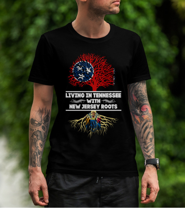 Living In Tennessee With Strong New Jersey Roots And State Flag Elements T-Shirt